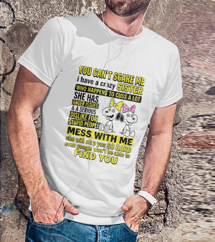 Snoopy Belle Sister Can't Scare Me Crazy Sister Cuss Dislike Stupid People T-Shirt