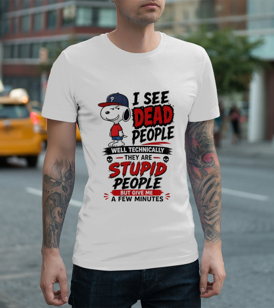 Snoopy Philadelphia Phillies I See Dead People Technically Stupid A Few Minutes T-Shirt