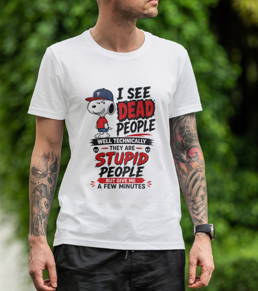Snoopy Philadelphia Phillies I See Dead People Technically Stupid A Few Minutes T-Shirt