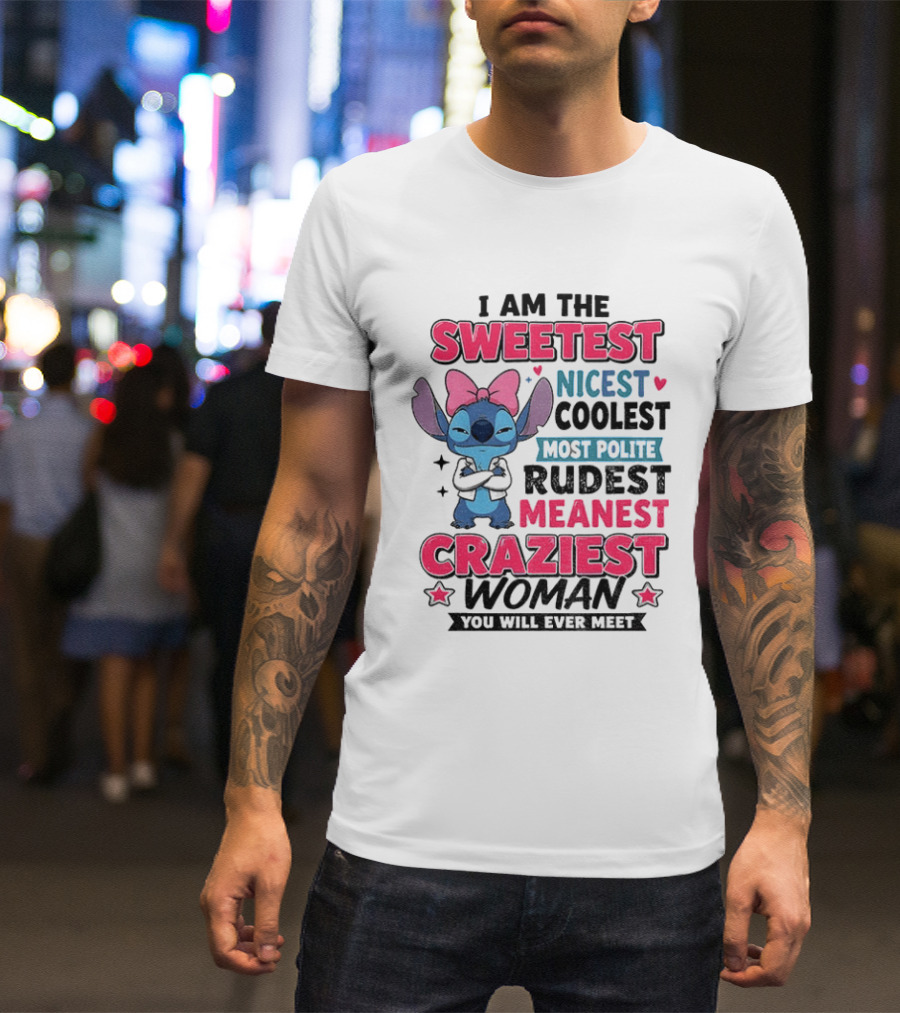 I Am The Sweetest Nicest Coolest Most Polite Rudest Meanest Craziest Woman You Will Ever Meet Stitch Disney T-Shirt
