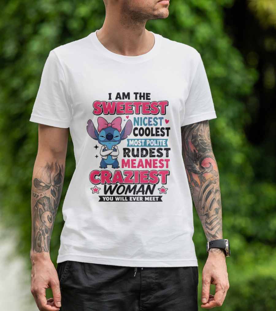 I Am The Sweetest Nicest Coolest Most Polite Rudest Meanest Craziest Woman You Will Ever Meet Stitch Disney T-Shirt