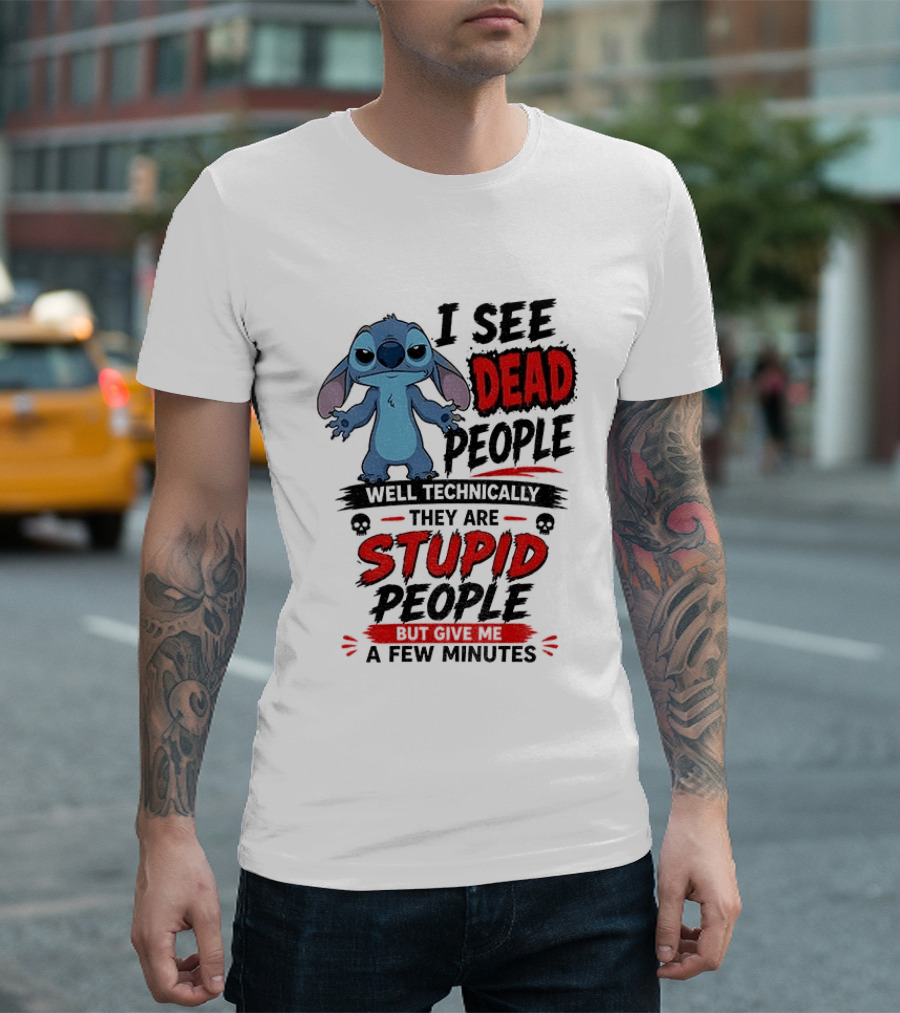 Stitch I See Dead People Well Technically They Are Stupid A Few Minutes T-Shirt