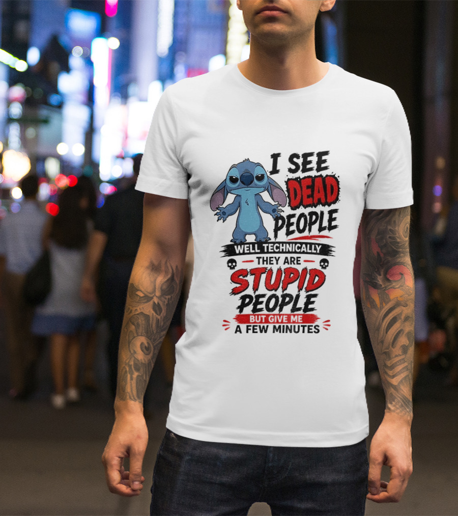 Stitch I See Dead People Well Technically They Are Stupid A Few Minutes T-Shirt