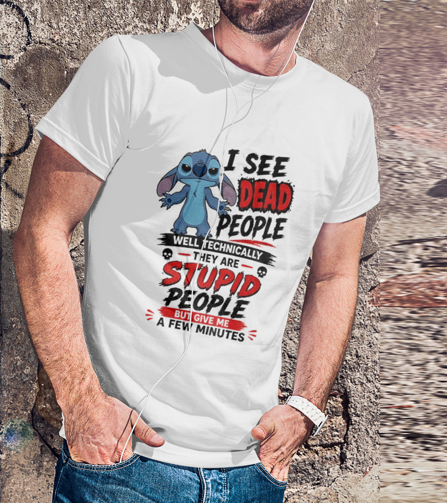 Stitch I See Dead People Well Technically They Are Stupid A Few Minutes T-Shirt