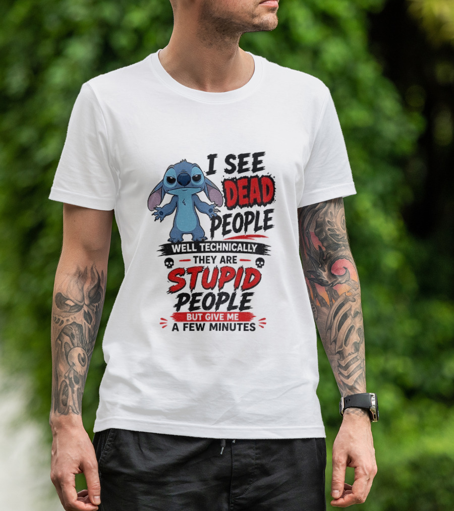 Stitch I See Dead People Well Technically They Are Stupid A Few Minutes T-Shirt