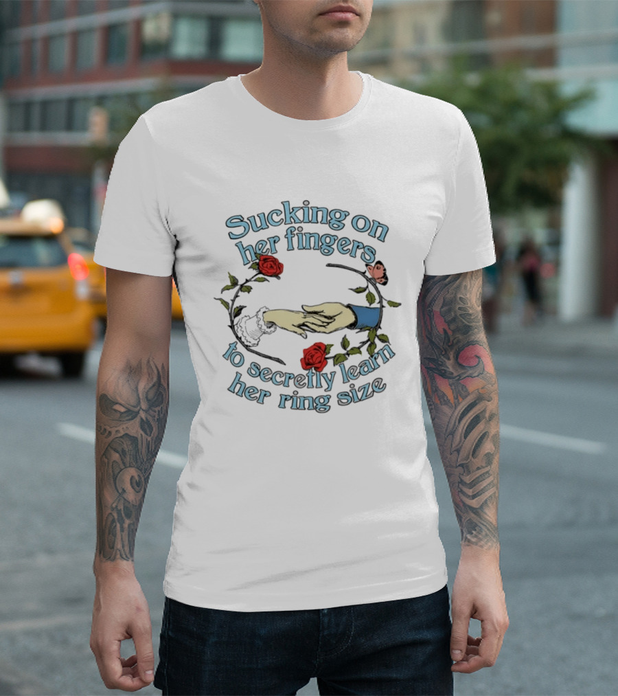 Sucking On Her Fingers Rose Wreath Holding Hands Butterfly To Secretly Learn Her Ring Size T-Shirt
