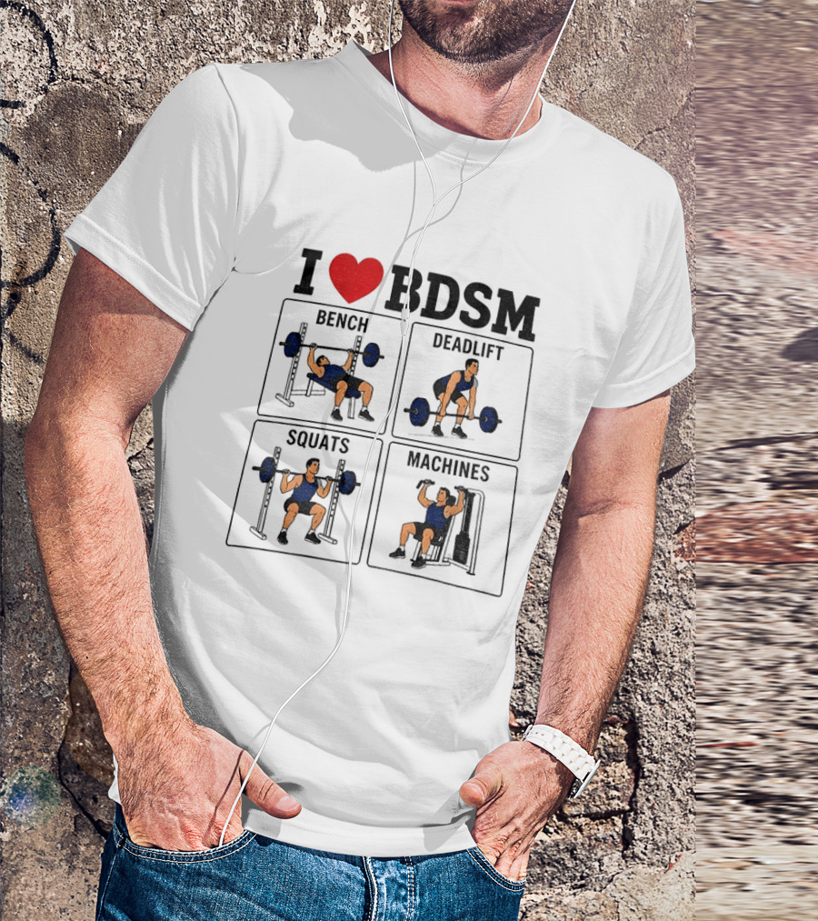 I Love BDSM Bench Deadlift Squats Machines Fitness Humor T-Shirt