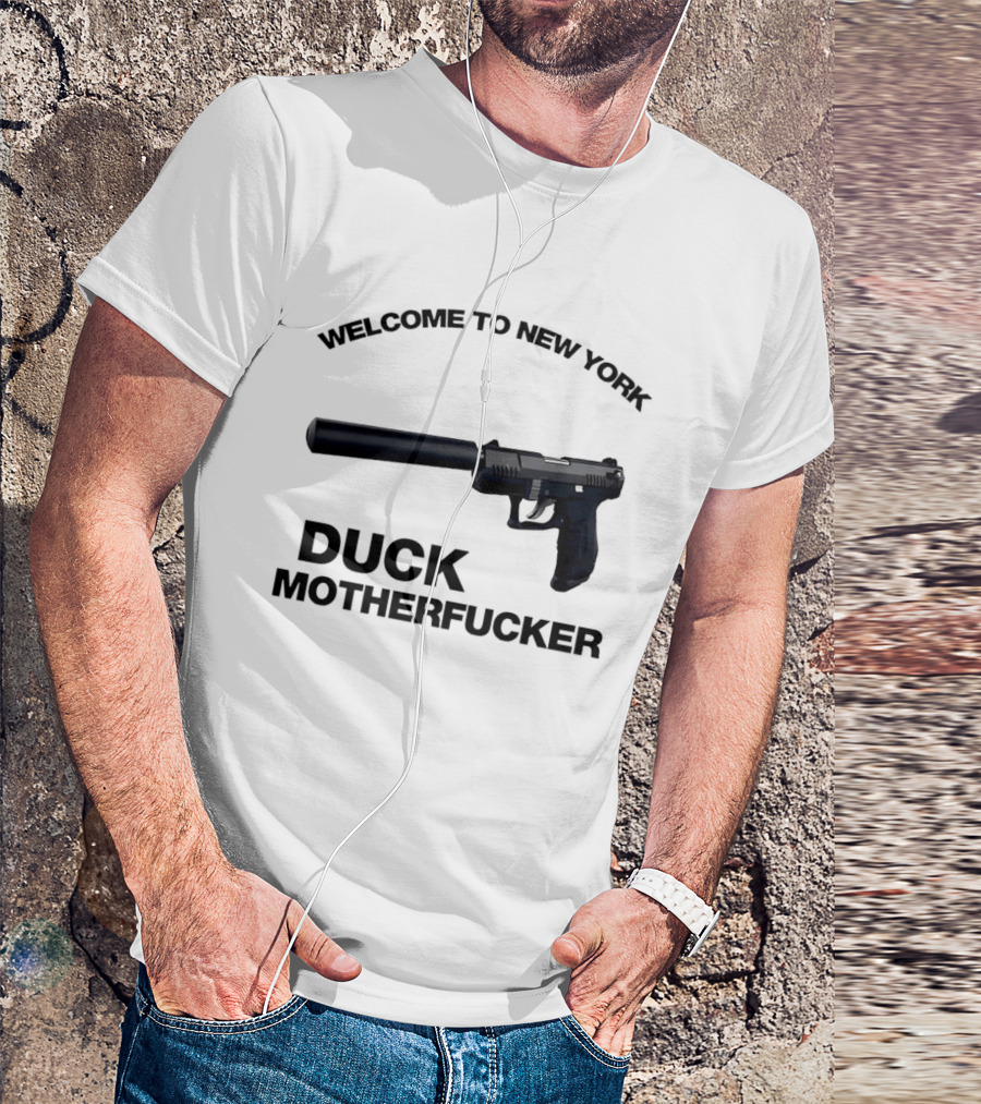 Welcome To New York Duck Motherfucker Gun Silencer T-Shirt