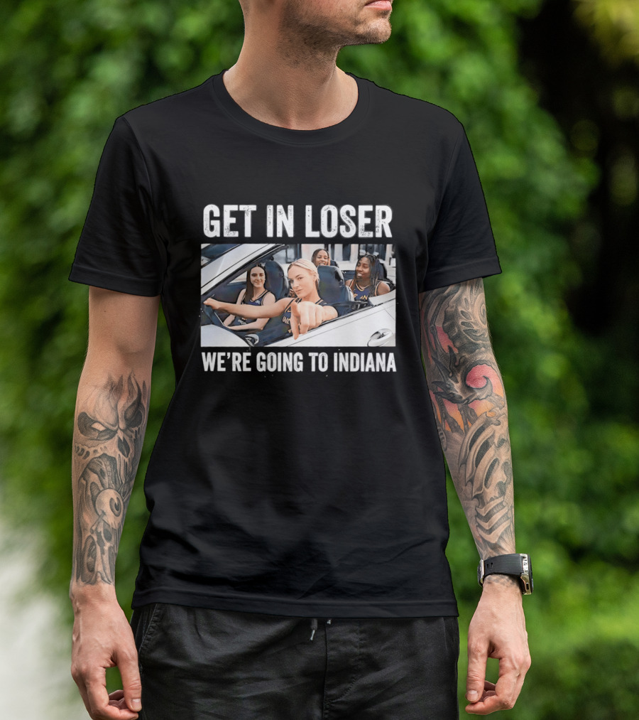 Get In Loser We're Going To Indiana Basketball Team Road Trip Meme T-Shirt