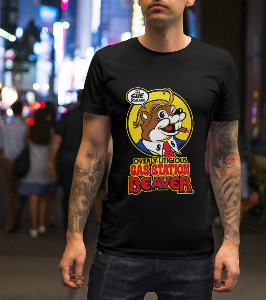 I'll Sue Your Ass Overly Litigious Gas Station T-Shirt
