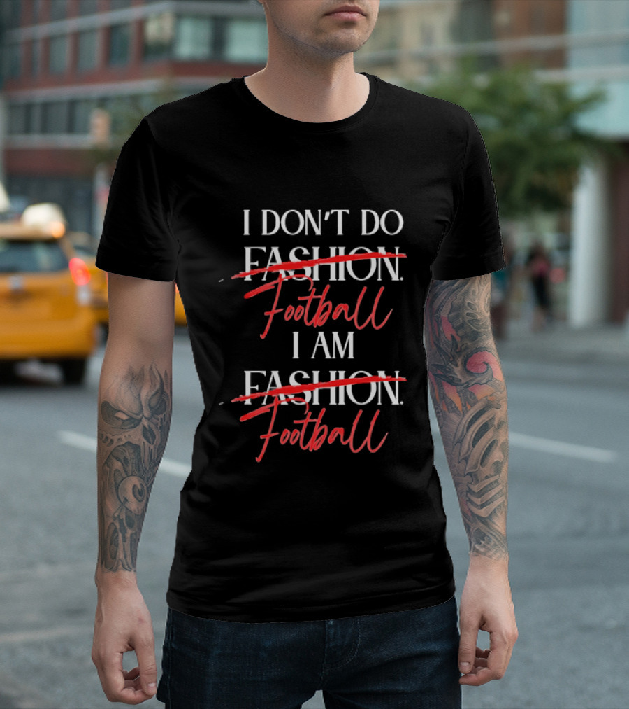 I Don't Do Fashion Football I Am Fashion Football Red Brush Script T-Shirt