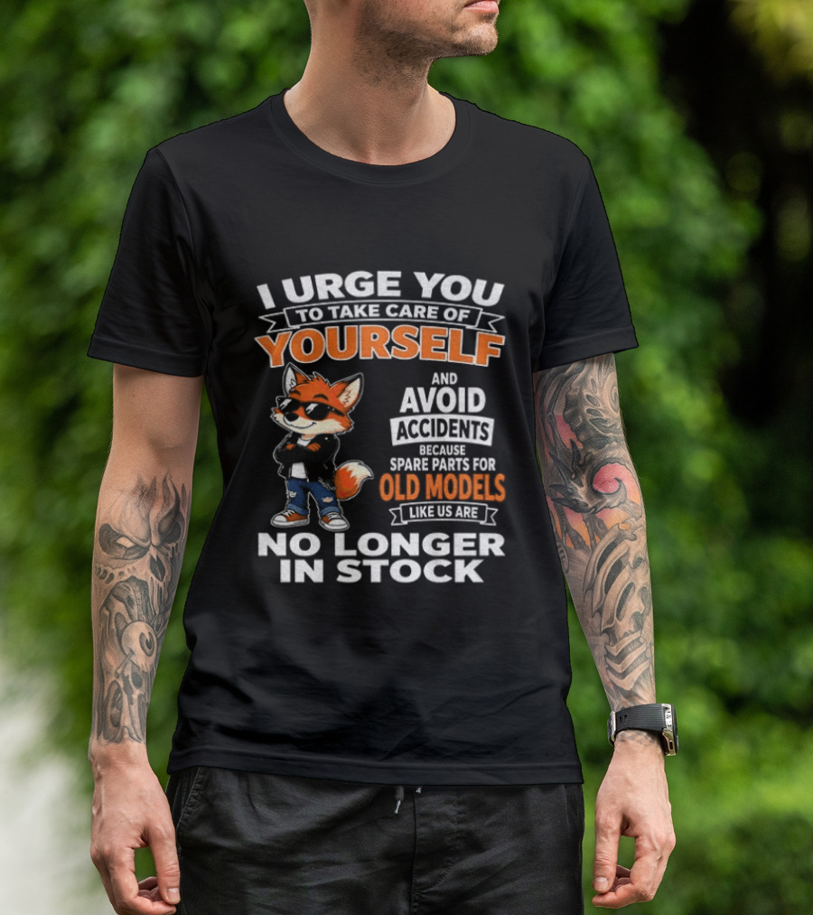 I Urge You To Take Care Of Yourself Avoid Accidents Spare Parts For Old Models No Longer In Stock T-Shirt