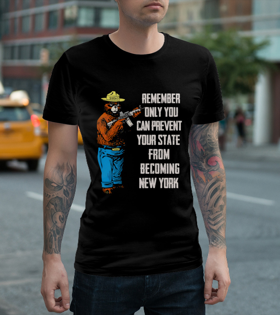 Remember Only You Can Prevent Your State From Becoming New York Smokey Bear Rifle T-Shirt