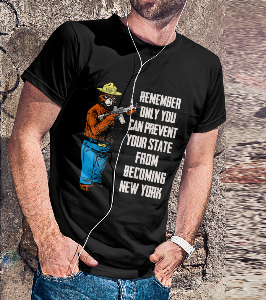 Remember Only You Can Prevent Your State From Becoming New York Smokey Bear Rifle T-Shirt