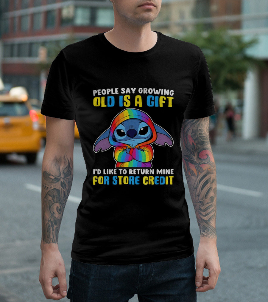 People Say Growing Old Is A Gift I'd Like To Return Mine For Store Credit Stitch Rainbow T-Shirt