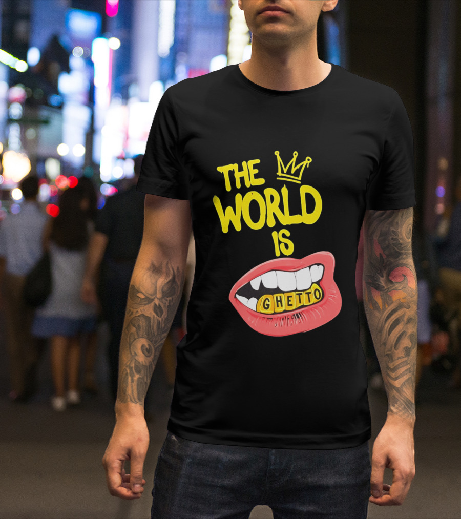 The World Is Ghetto Gold Grillz With Crown Hip Hop Culture T-Shirt