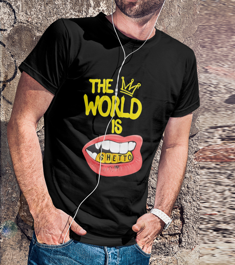 The World Is Ghetto Gold Grillz With Crown Hip Hop Culture T-Shirt