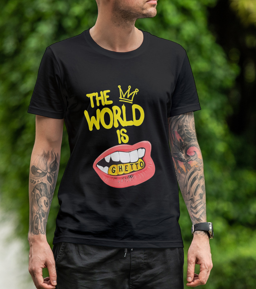 The World Is Ghetto Gold Grillz With Crown Hip Hop Culture T-Shirt