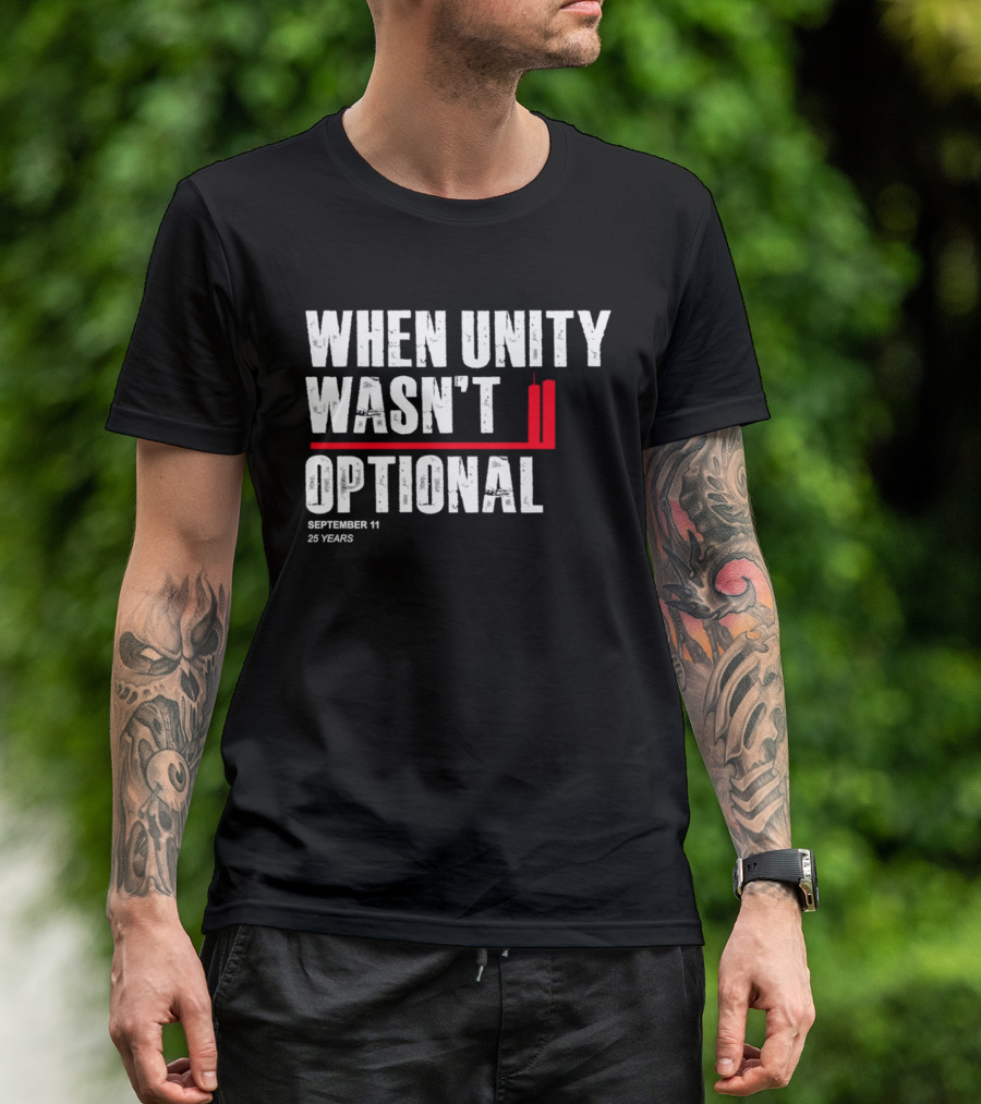 When Unity Wasn't Optional September 11 25 Years T-Shirt