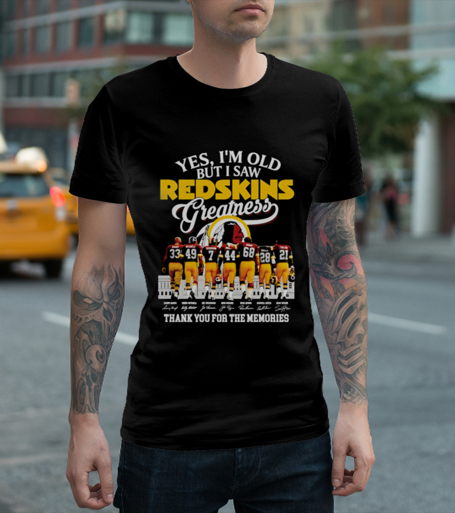 Yes I'm Old But I Saw Redskins Greatness Sammy Baugh Bobby Mitchell Riggins Jurgensen Green Rypien Theismann Allen Thank You For The Memories T-Shirt