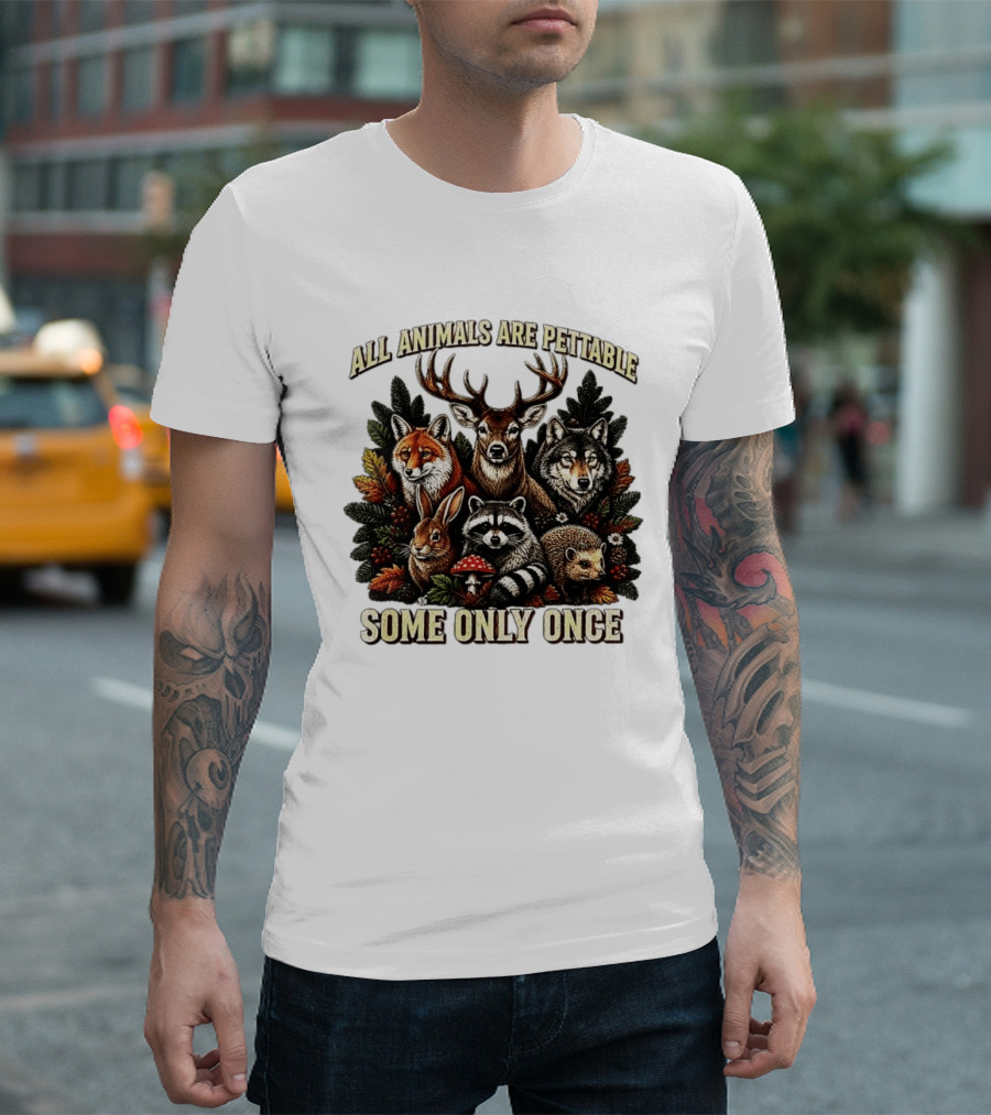 All Animals Are Pettable Some Only Once Deer Wolf Fox Raccoon Rabbit Hedgehog Forest Plants T-Shirt