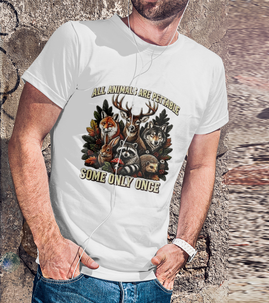 All Animals Are Pettable Some Only Once Deer Wolf Fox Raccoon Rabbit Hedgehog Forest Plants T-Shirt