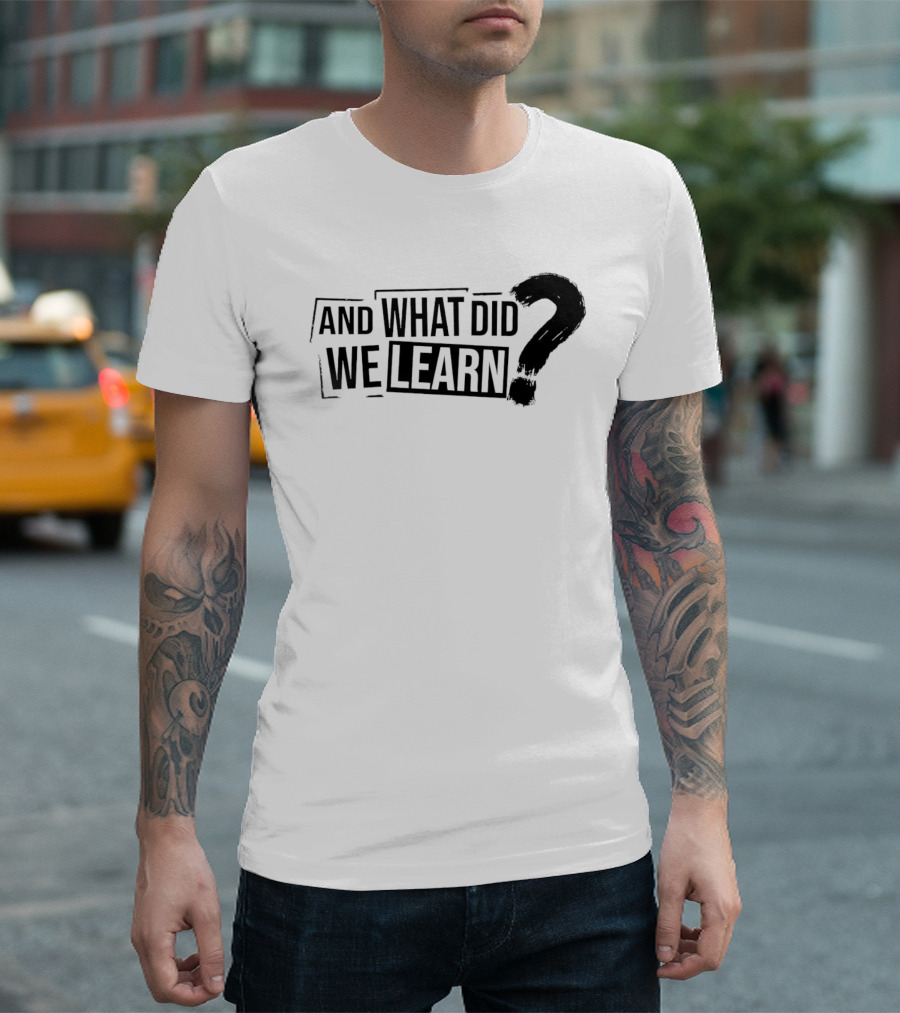 And What Did We Learn Large Brushstroke Question Mark T-Shirt