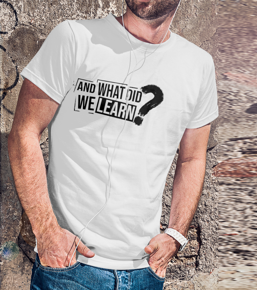 And What Did We Learn Large Brushstroke Question Mark T-Shirt