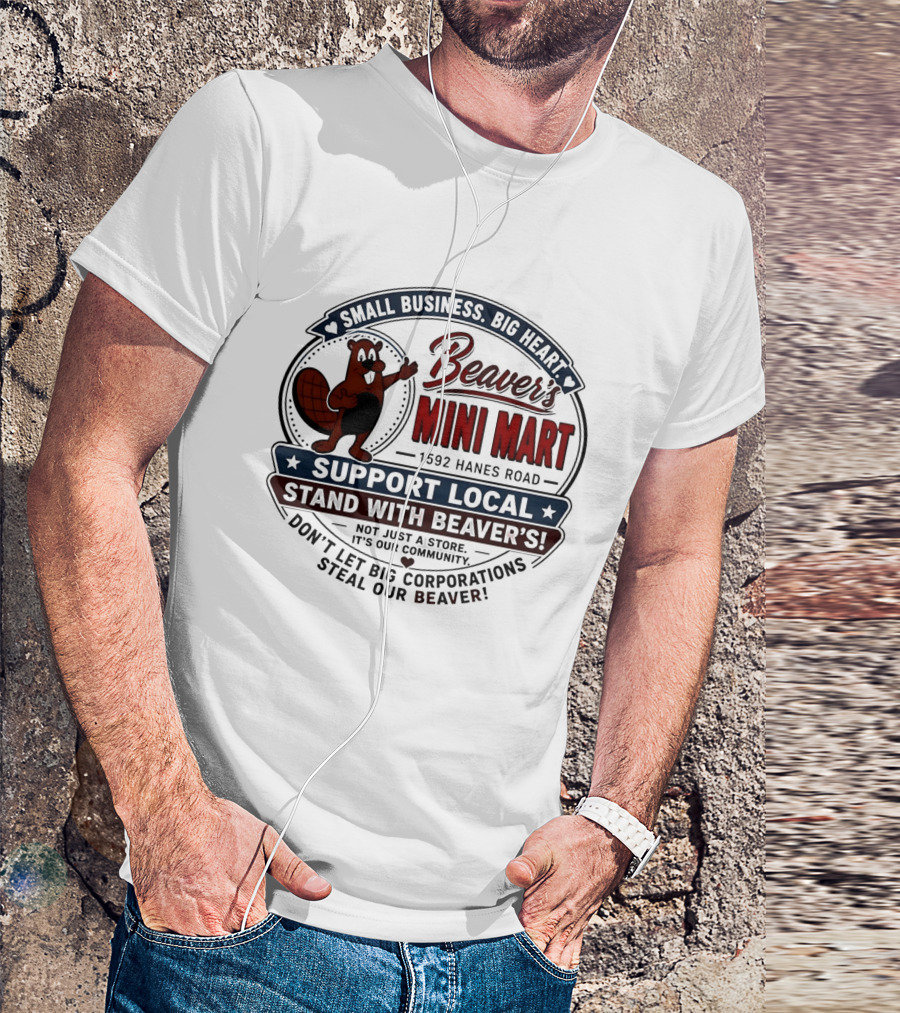 Beaver's Mini Mart 1592 Hanes Road Small Business Big Heart Support Local Stand With Beaver's Don't Let Big Corporations Steal Our T-Shirt
