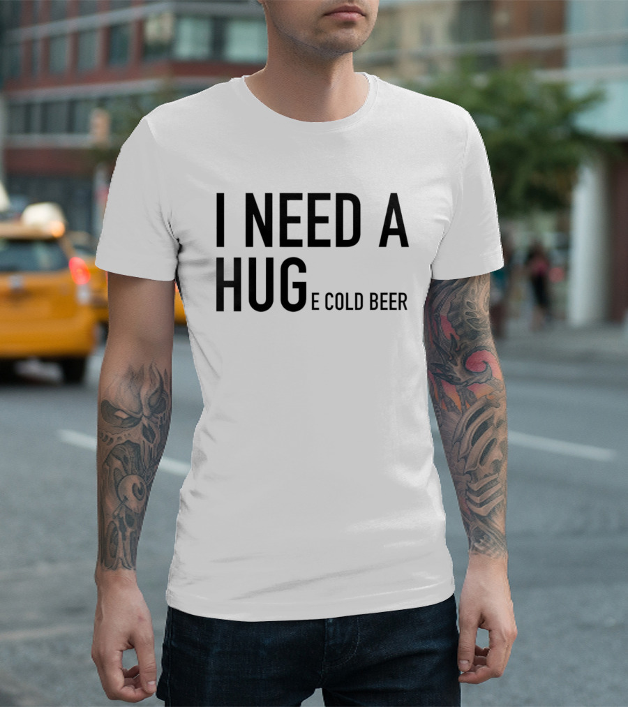 I Need A Huge Cold Beer Playful T-Shirt