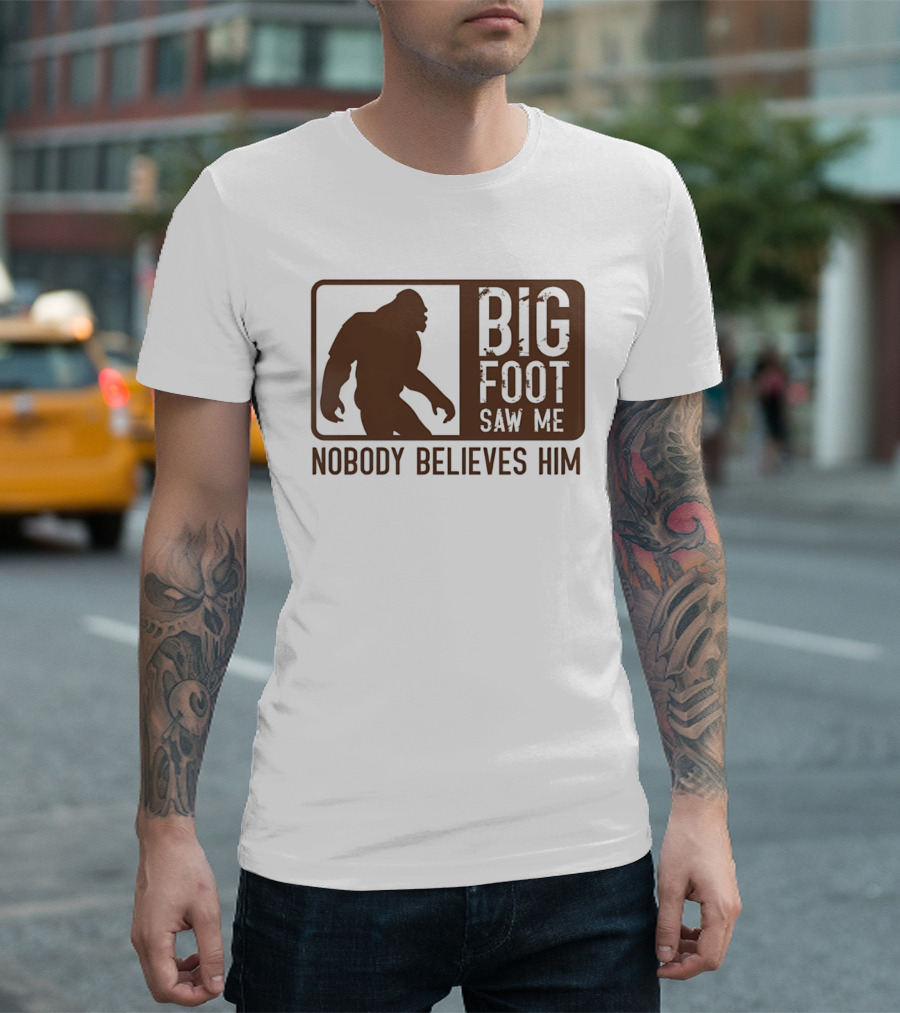 Big Foot Saw Me Nobody Believes Him Retro Sasquatch T-Shirt