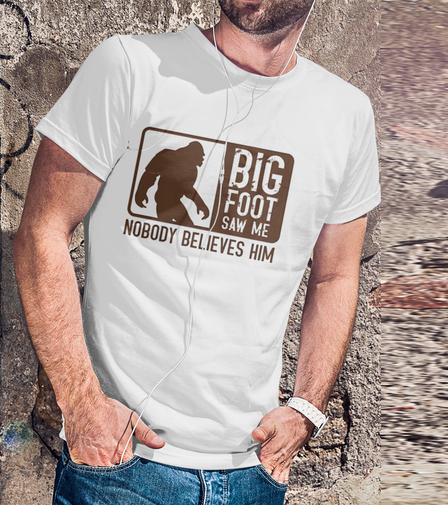 Big Foot Saw Me Nobody Believes Him Retro Sasquatch T-Shirt