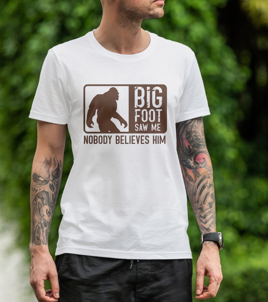 Big Foot Saw Me Nobody Believes Him Retro Sasquatch T-Shirt