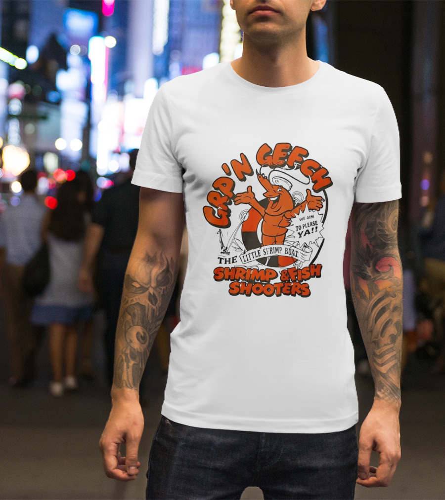 GRP'N GECH We Aim To Please Ya The Little Shrimp Boat Shrimp & Fish Shooters T-Shirt