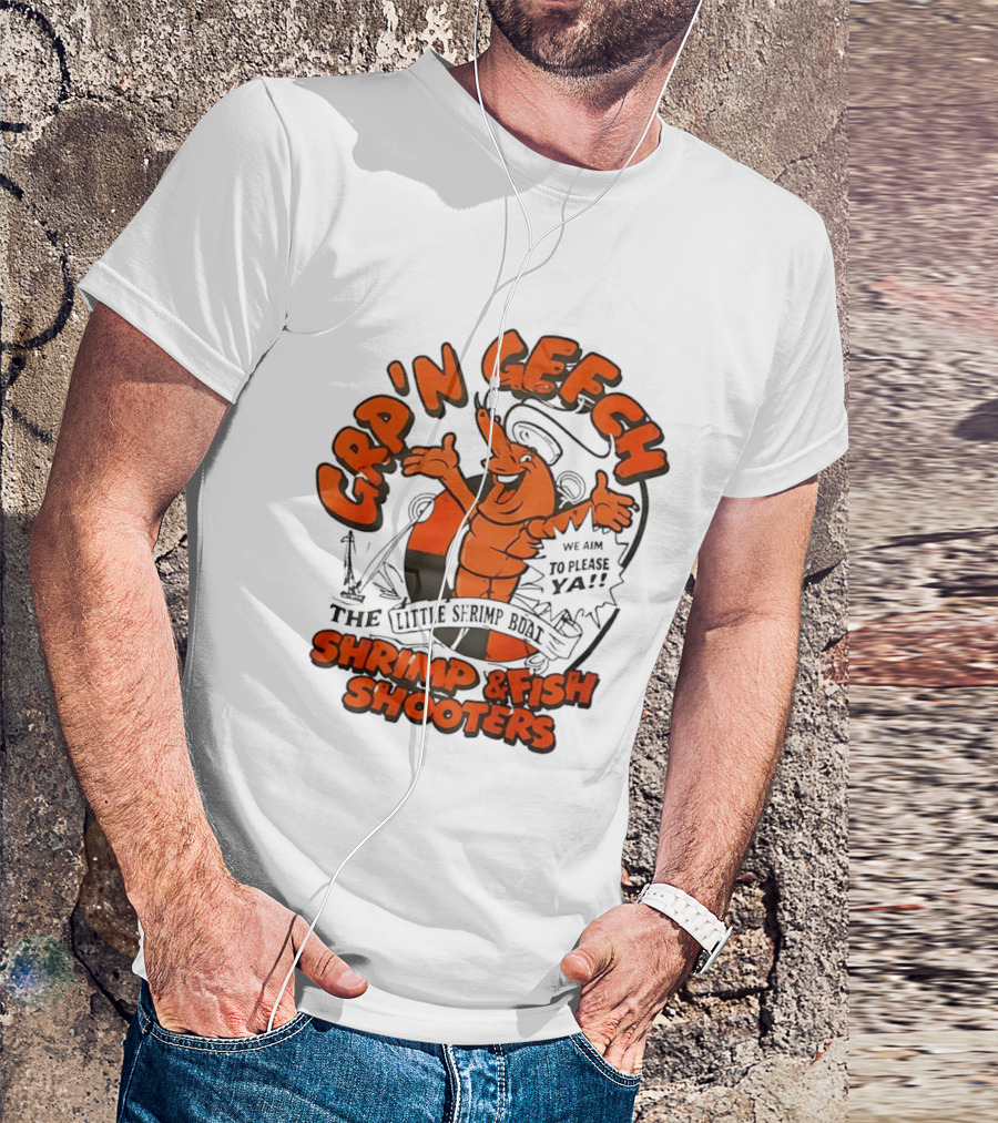 GRP'N GECH We Aim To Please Ya The Little Shrimp Boat Shrimp & Fish Shooters T-Shirt