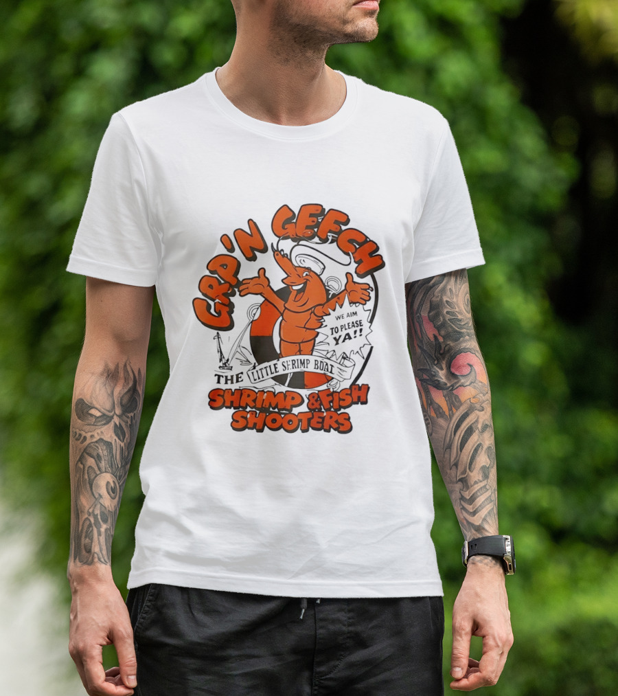 GRP'N GECH We Aim To Please Ya The Little Shrimp Boat Shrimp & Fish Shooters T-Shirt