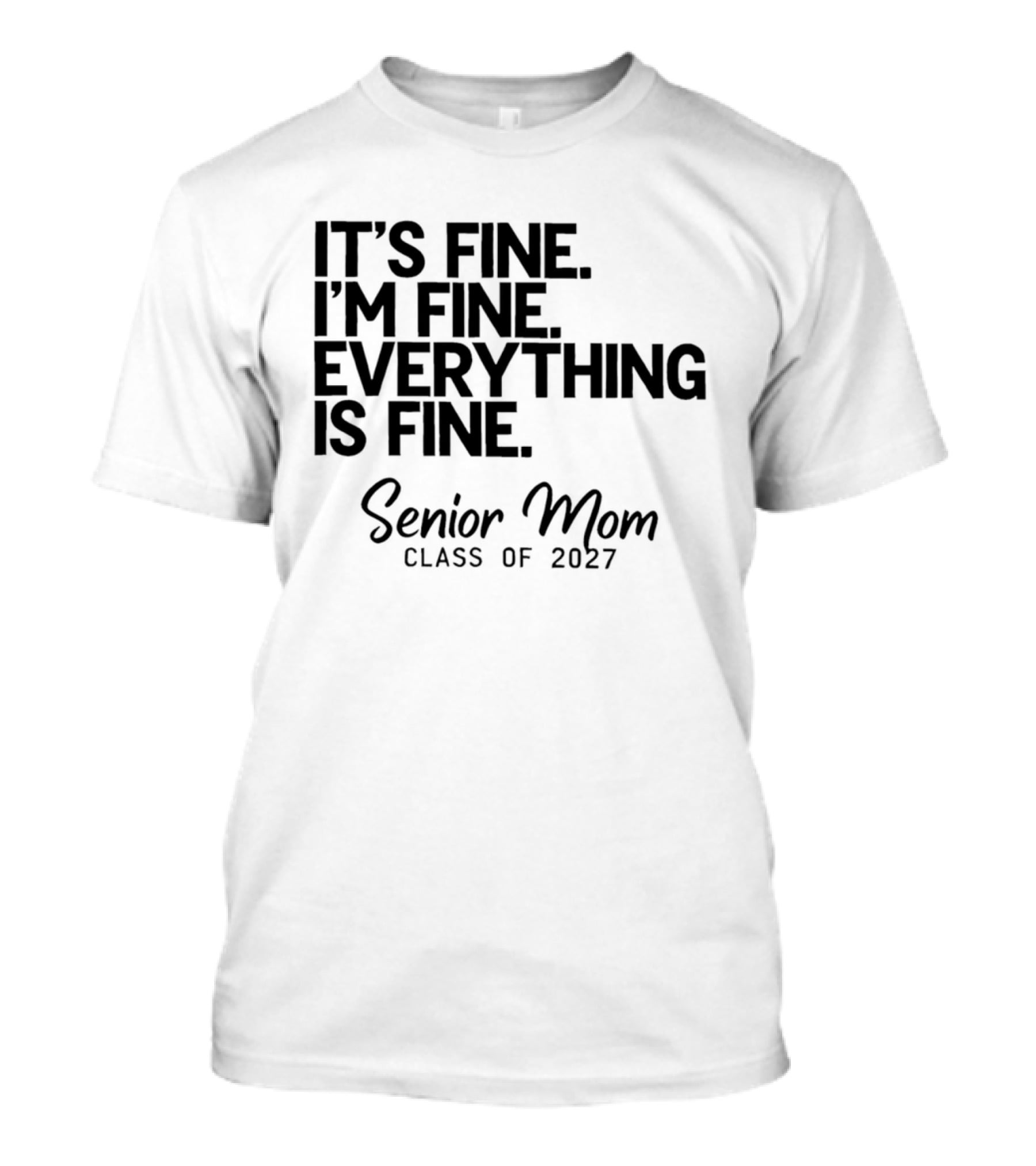 It's Fine I'm Fine Everything Is Fine Senior Mom Class Of 2027 T-Shirt