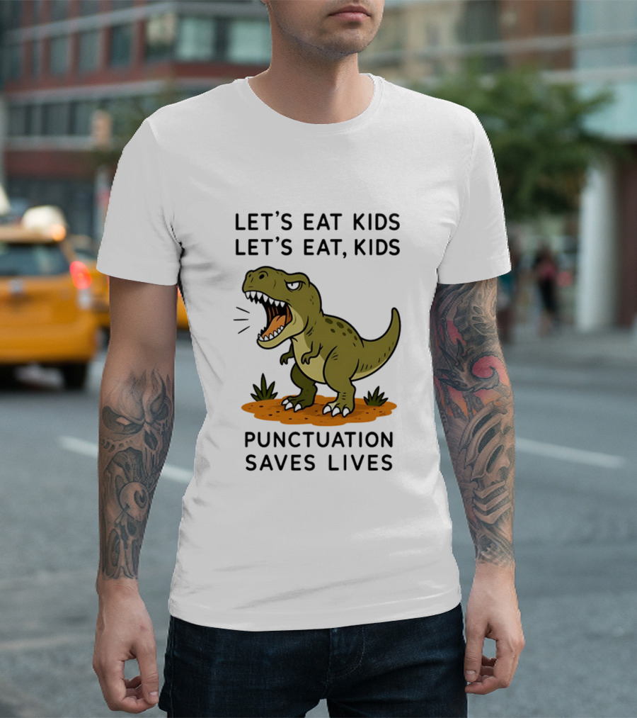 Let's Eat Kids Let's Eat Kids Punctuation Saves Lives Rex T-Shirt