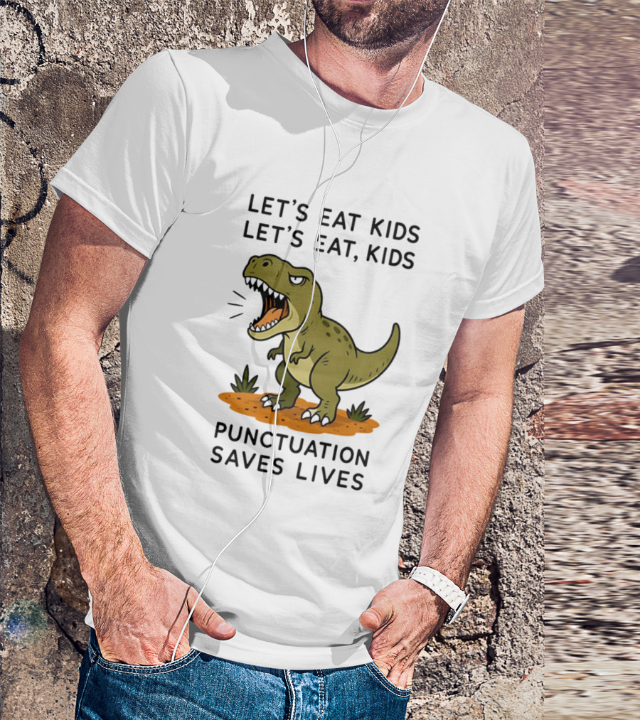 Let's Eat Kids Let's Eat Kids Punctuation Saves Lives Rex T-Shirt