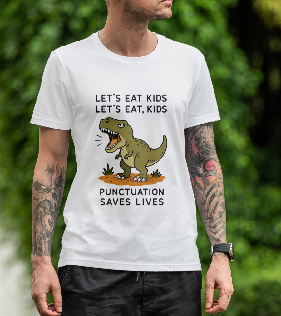 Let's Eat Kids Let's Eat Kids Punctuation Saves Lives Rex T-Shirt