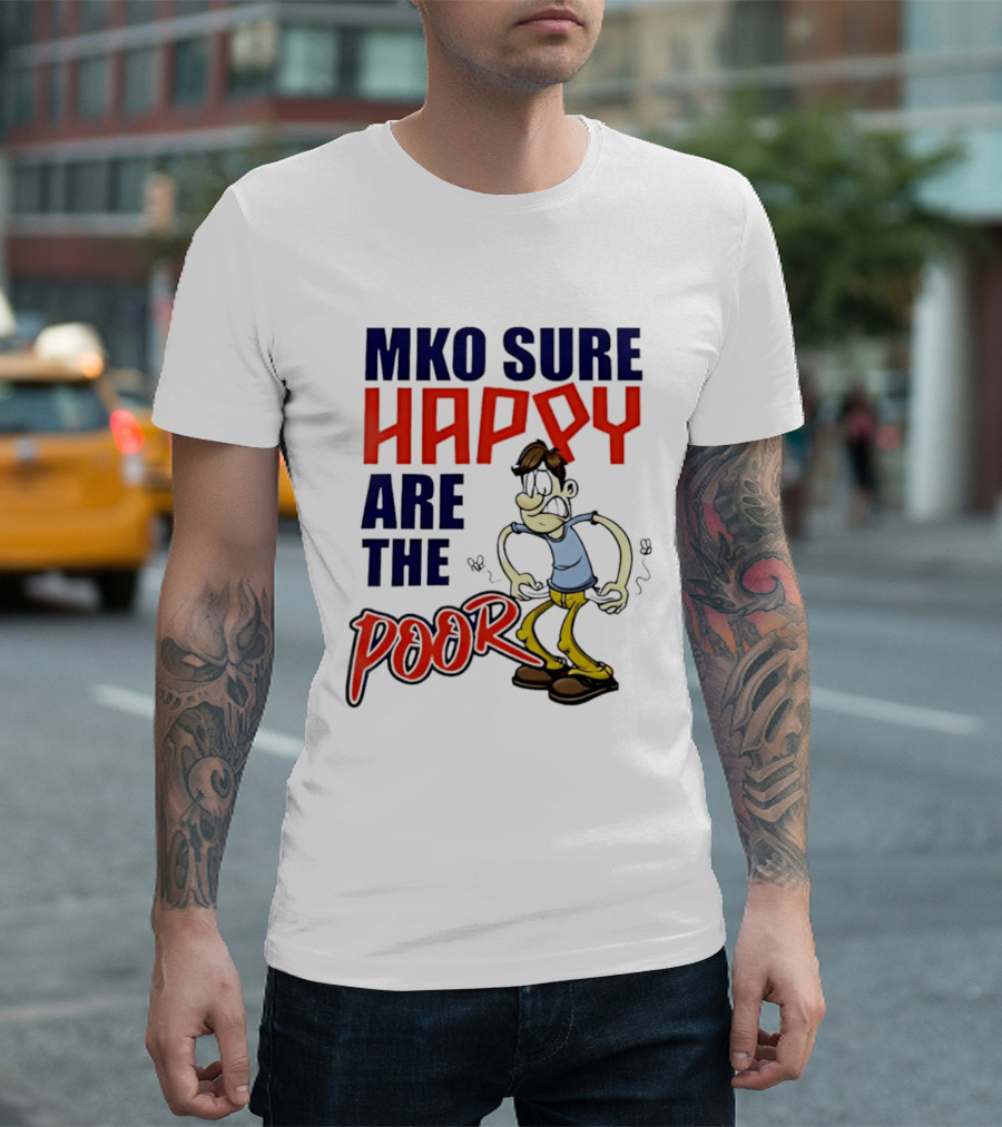 Mko Sure Happy Are The Poor Cartoon Style Man T-Shirt