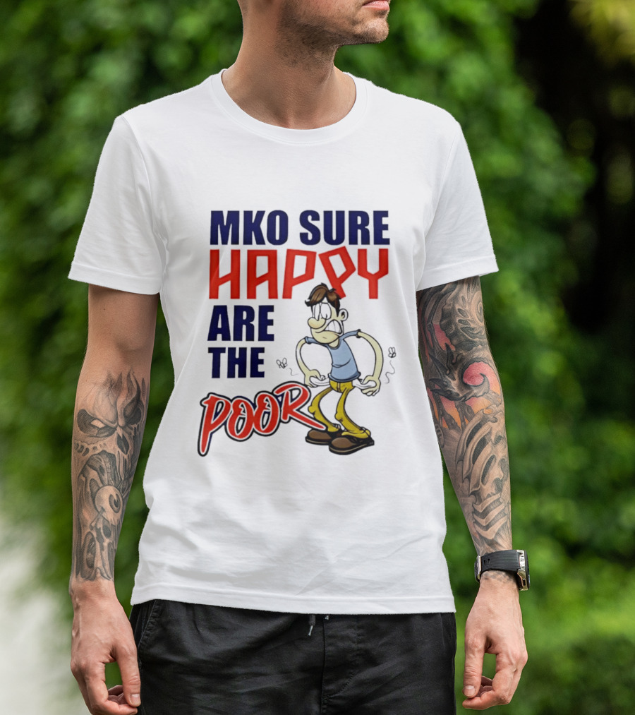 Mko Sure Happy Are The Poor Cartoon Style Man T-Shirt