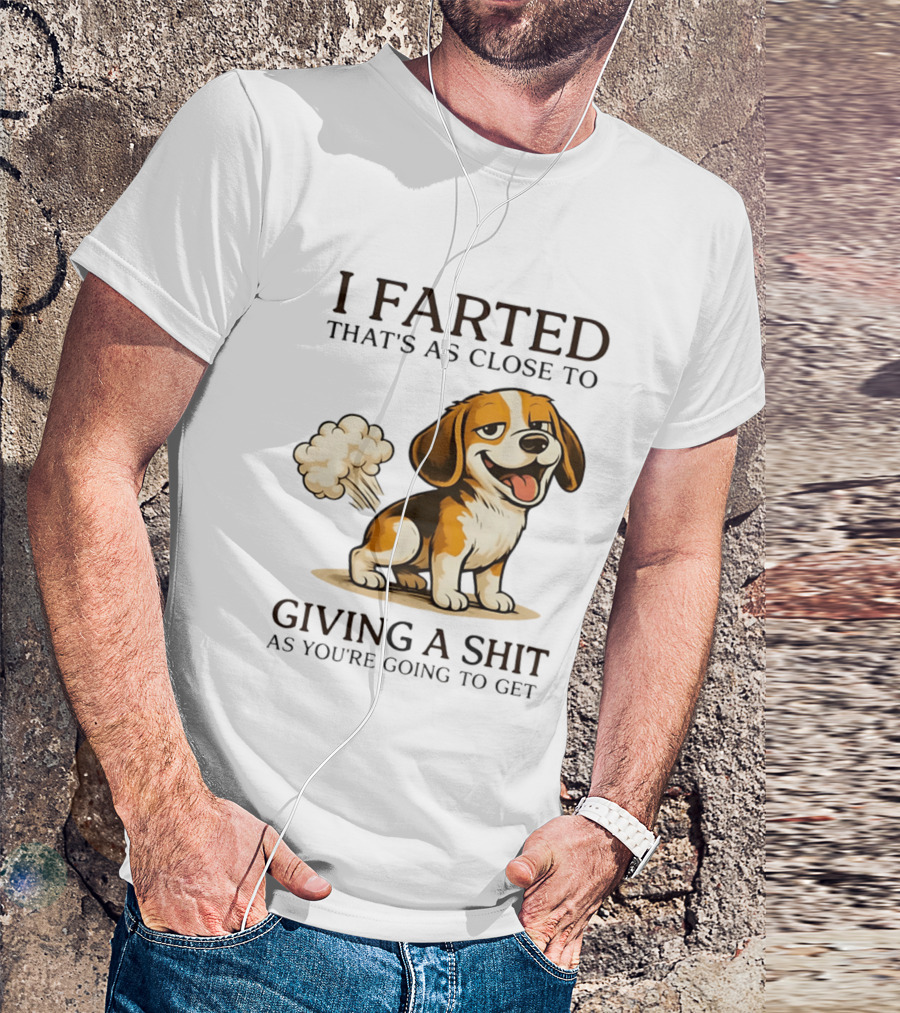 I Farted That's As Close To Giving A Shit Dog T-Shirt