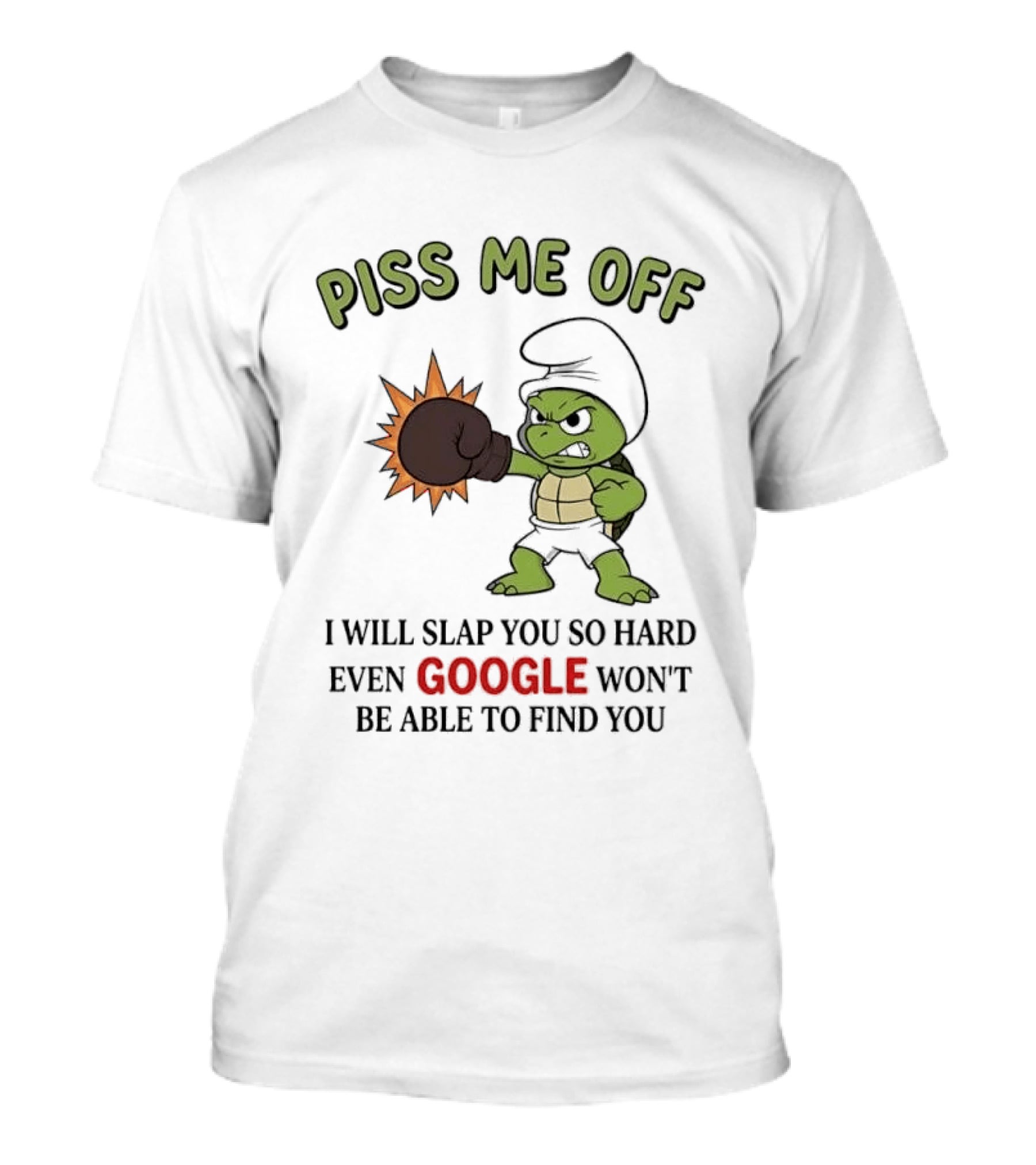Piss Me Off I Will Slap You So Hard Even Google Won't Be Able To Find You Cartoon Turtle Boxing Glove T-Shirt