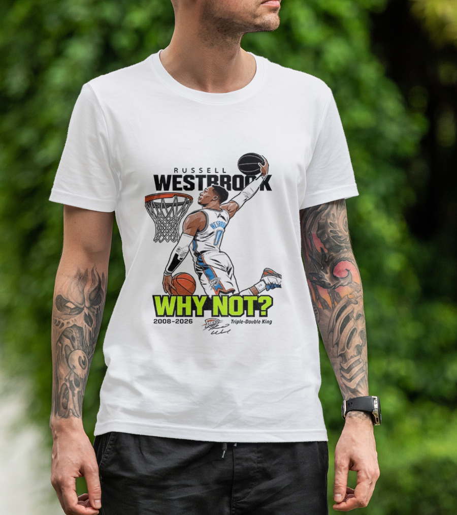 Russell Westbrook Why Not Triple Double King 2008 2026 T-Shirt