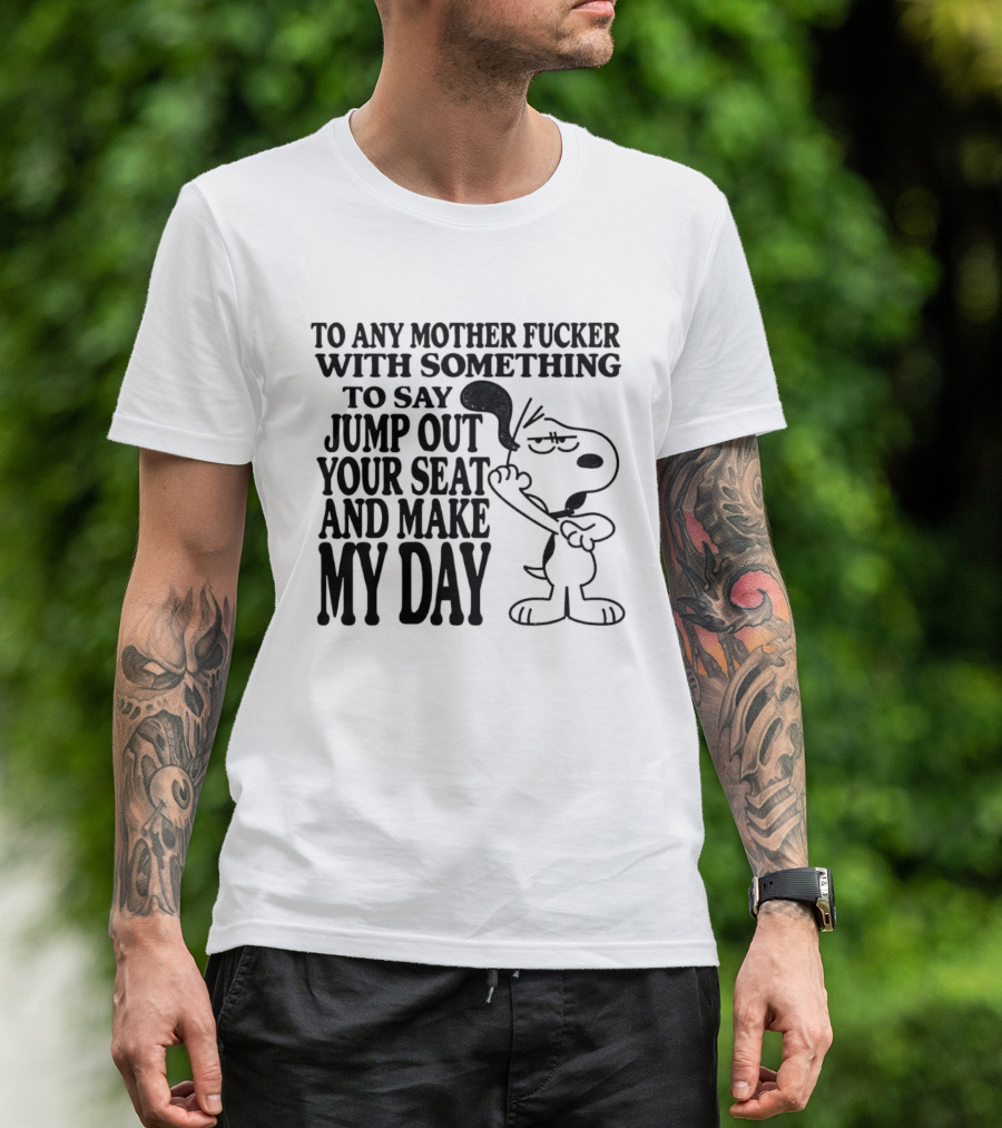 To Any Mother Fucker Jump Out Your Seat Make My Day Angry Cartoon Dog T-Shirt