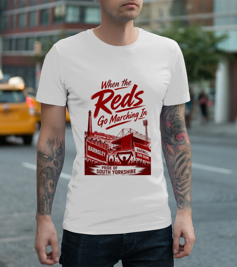 When The Reds Go Marching In Barnsley Oakwell Pride Of South Yorkshire T-Shirt
