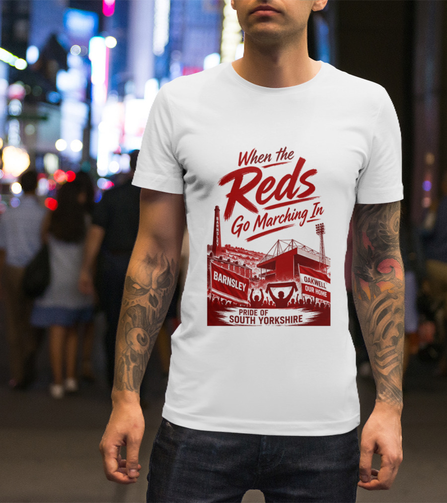 When The Reds Go Marching In Barnsley Oakwell Pride Of South Yorkshire T-Shirt