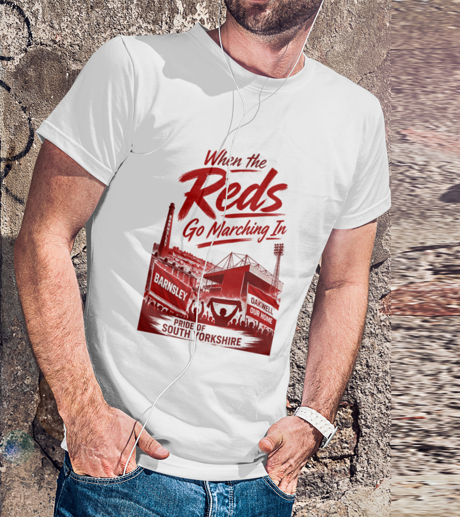 When The Reds Go Marching In Barnsley Oakwell Pride Of South Yorkshire T-Shirt