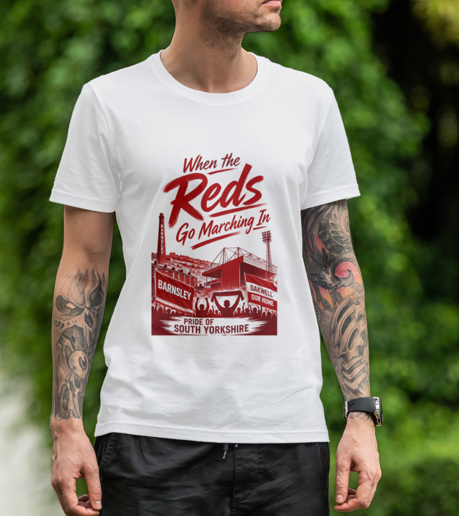 When The Reds Go Marching In Barnsley Oakwell Pride Of South Yorkshire T-Shirt